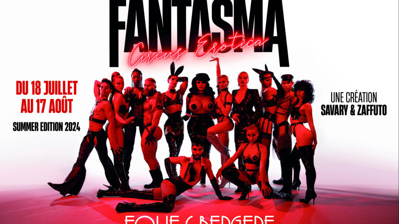 FANTASMA Circus Erotica de retour aux Folies Bergère cet été 2024