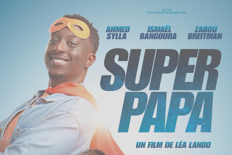 Super Papa, la nouvelle comédie de Léa Lando avec Ahmed Sylla, Zabou Breitman