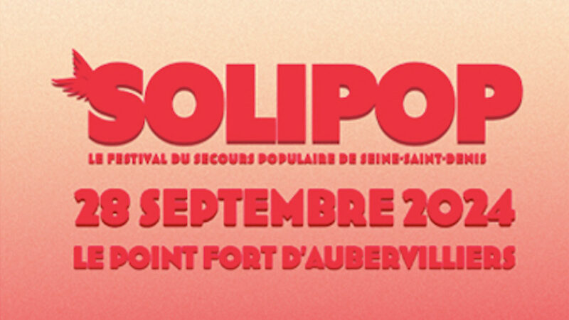 SOLIPOP : le festival des solidarités du Secours Populaire au Fort d’Aubervilliers !